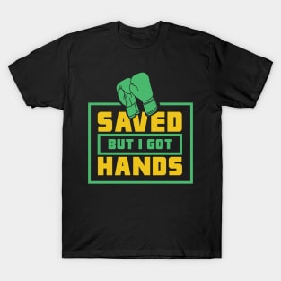 BOXING: Saved But I Got Hands T-Shirt